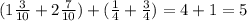 (1 \frac{3}{10} +2 \frac{7}{10} )+( \frac{1}{4} + \frac{3}{4} )=4+1=5