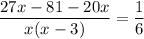 \displaystyle \frac{27x-81-20x}{x(x-3)}=
\frac{1}{6} 