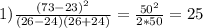 1)\frac{(73-23)^2}{(26-24)(26+24)} = \frac{50^2}{2*50}= 25