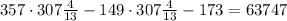 357\cdot307\frac{4}{13}-149\cdot307\frac{4}{13}-173=63747