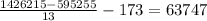 \frac{1426215-595255}{13}-173=63747