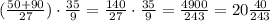 (\frac{50+90}{27})\cdot\frac{35}{9}=\frac{140}{27}\cdot\frac{35}{9}=\frac{4900}{243}=20\frac{40}{243}