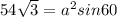 54\sqrt3=a^2sin60\\
