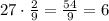 27\cdot\frac{2}{9}=\frac{54}{9}=6