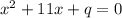 x^{2} +11x+q = 0