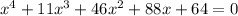 x^4+11x^3+46x^2+88x+64=0
