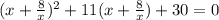 (x+\frac{8}{x})^2+11(x+\frac{8}{x})+30=0