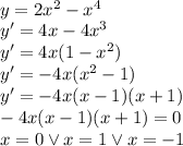 \\y=2x^2-x^4\\ y'=4x-4x^3\\ y'=4x(1-x^2)\\ y'=-4x(x^2-1)\\ y'=-4x(x-1)(x+1)\\ -4x(x-1)(x+1)=0\\ x=0 \vee x=1 \vee x=-1\\