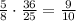 \frac{5}{8}\cdot\frac{36}{25}=\frac{9}{10}