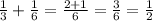 \frac{1}{3}+\frac{1}{6}=\frac{2+1}{6}=\frac{3}{6}=\frac{1}{2}