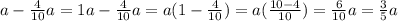 a-\frac{4}{10}a=1a-\frac{4}{10}a=a(1-\frac{4}{10})=a(\frac{10-4}{10})=\frac{6}{10}a=\frac{3}{5}a