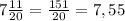 7\frac{11}{20}=\frac{151}{20}=7,55