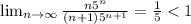 \lim_{n \to \infty} \frac{n5^n}{(n+1)5^{n+1}} = \frac{1}{5}<1