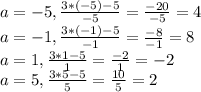 a=-5, \frac{3*(-5)-5}{-5}= \frac{-20}{-5}= 4 \\ 
a=-1, \frac{3*(-1)-5}{-1}= \frac{-8}{-1}= 8 \\ 
a=1, \frac{3*1-5}{1}= \frac{-2}{1}= -2 \\ 
a=5, \frac{3*5-5}{5}= \frac{10}{5}= 2 \\ 