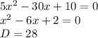 5 x^{2} - 30x +10 =0 \\ 
 x^{2} - 6x +2 =0 \\
D = 28
 