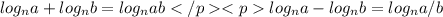 log_n a+log_n b=log_n ab</p
<plog_n a-log_n b=log_n a/b