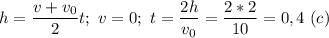 h=\dfrac{v+v_0}{2}t;\ v=0;\ t=\dfrac{2h}{v_0} =\dfrac{2*2}{10}=0,4\ (c)