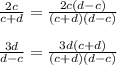  \frac{2c}{c+d} = \frac{2c(d-c)}{(c+d)(d-c)} 
\\\\
 \frac{3d}{d-c} = \frac{3d(c+d)}{(c+d)(d-c)} 