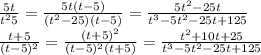  \frac{5t}{t^25} = \frac{5t(t-5)}{(t^2-25)(t-5)}= \frac{5t^2-25t}{t^3-5t^2-25t+125} 
\\ \frac{t+5}{(t-5)^2} = \frac{(t+5)^2}{(t-5)^2(t+5)} = \frac{t^2+10t+25}{t^3-5t^2-25t+125} 