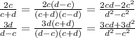  \frac{2c}{c+d} = \frac{2c(d-c)}{(c+d)(c-d)} = \frac{2cd-2c^2}{d^2-c^2} 
\\ \frac{3d}{d-c} = \frac{3d(c+d)}{(d-c)(c+d)} = \frac{3cd+3d^2}{d^2-c^2} 