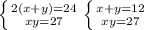  \left \{ {{2(x+y)=24} \atop {xy=27}} \right. 
 \left \{ {{x+y=12} \atop {xy=27}} \right. 