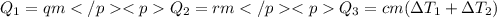 Q_{1}=qm </p <p Q_{2}=rm </p <p Q_{3}=cm(\Delta T_{1}+\Delta T_{2})