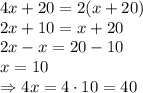 4x+20=2(x+20)
\\\
2x+10=x+20
\\\
2x-x=20-10
\\\
x=10
\\\
\Rightarrow 4x=4\cdot10=40