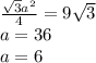 \frac{\sqrt{3}a^2}{4}=9\sqrt{3}\\
 a=36\\
 a=6