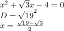 x^2+\sqrt{3}x-4=0\\ 
D=\sqrt{19}^2\\x=\frac{\sqrt{19}-\sqrt{3}}{2}