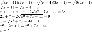 \sqrt{(x+11)(2x-1)}-\sqrt{ (x-4)(2x-1) } = \sqrt{9(2x-1)} \\ \sqrt{x+11}-\sqrt{x-4}=3\\ x+11+x-4 - 2 \sqrt{x^2+7x-44}=3^2\\ 
2x+7-2\sqrt{x^2+7x-44}=9\\
x-\sqrt{x^2+7x-44}=1\\
x^2-2x+1=x^2+7x-44\\
x=5\\
