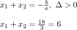 \\x_1+x_2=-\frac ba, \ \Delta0
\\
\\x_1+x_2=\frac{18}{3}=6