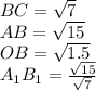 BC=\sqrt{7}\\
AB=\sqrt{15}\\ 
OB=\sqrt{1.5}\\
A_{1}B_{1}= \frac{\sqrt{15}}{\sqrt{7}}