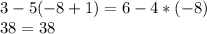 3-5(-8+1)=6-4*(-8) \\ 
38=38