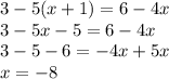 3-5(x+1)=6-4x \\ 
3-5x-5=6-4x \\ 
3-5-6=-4x+5x \\ 
x=-8
