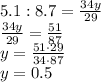 5.1:8.7= \frac{34y}{29} 
\\\
\frac{34y}{29} = \frac{51}{87} 
\\\
y= \frac{51\cdot29}{34\cdot87}
\\\
y=0.5