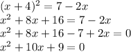 (x+4)^{2}=7-2x \\
x^{2}+8x+16=7-2x \\
x^{2}+8x+16-7+2x=0 \\
x^{2}+10x+9=0 \\