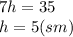 7h=35
\\\
h=5(sm)