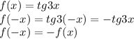 f(x)=tg3x\\
f(-x)=tg3(-x)=-tg3x\\
f(-x)=-f(x)