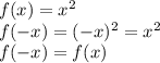 f(x)=x^{2}\\
f(-x)=(-x)^{2}=x^{2}\\
f(-x)=f(x)