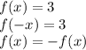 f(x)=3\\
f(-x)=3\\
f(x)=-f(x)