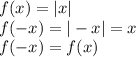 f(x)=|x|\\ 
f(-x)=|-x|=x\\ 
f(-x)=f(x)