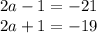 2a-1=-21
\\\
2a+1=-19