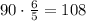 90 \cdot \frac{6}{5}=108