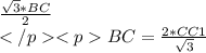 \frac{\sqrt{3}*BC}{2}\\ </p <pBC=\frac{2*CC1}{\sqrt{3}}