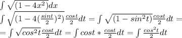\int\sqrt{(1-4x^2)}dx\\ \int\sqrt{(1-4(\frac{sint}{2})^2)} \frac{cost}{2}dt=\int\sqrt{(1-sin^2t)}\frac{cost}{2}dt=\\ =\int\sqrt{cos^2t}\frac{cost}{2}dt=\int cost*\frac{cost}{2}dt=\int \frac{cos^2t}{2} dt