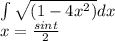 \int\sqrt{(1-4x^2)}dx\\ x=\frac{sint}{2}\\