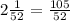 2\frac{1}{52}=\frac{105}{52}