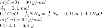 m(CuO) = 80\ g/mol\\ \frac{8}{80} = 0,1\ mol\\ 0,1CuO + \frac{1}{15}NH_3 =\frac{1}{30}N_2 + 0,1Cu + 0,1H_2O\\ m(Cu) = 64\ g/mol\\ 64\cdot0,1 = 6,4\ g