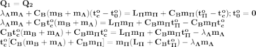 \bf Q_1=Q_2\\
\lambda_\Lambda m_\Lambda+C_B(m_B+m_\Lambda)(t_c^o-t_0^o)=L_\Pi m_\Pi+C_Bm_\Pi(t_\Pi^o-t_c^o);t_0^o=0\\
\lambda_\Lambda m_\Lambda+C_Bt_c^o(m_B+m_\Lambda)=L_\Pi m_\Pi+C_Bm_\Pi t_\Pi^o-C_Bm_\Pi t_c^o\\
C_Bt_c^o(m_B+m_\Lambda)+C_Bm_\Pi t_c^o=L_\Pi m_\Pi+C_Bm_\Pi t_\Pi^o-\lambda_\Lambda m_\Lambda\\
t_c^o[C_B(m_B+m_\Lambda)+C_Bm_\Pi]=m_\Pi(L_\Pi+C_Bt_\Pi^o)-\lambda_\Lambda m_\Lambda\\

