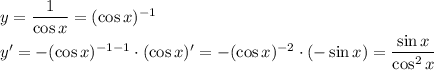 y= \dfrac{1}{\cos x} =(\cos x)^{-1}
\\\
y'=-(\cos x)^{-1-1}\cdot (\cos x)'=-(\cos x)^{-2}\cdot (-\sin x)= \dfrac{\sin x}{\cos ^2x}